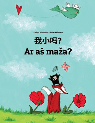 Wo Xiao Ma? Ar As Maza? : Chinese/Mandarin Chinese [Simplified]-Lithuanian: Children'S Picture Book (Bilingual Edition)