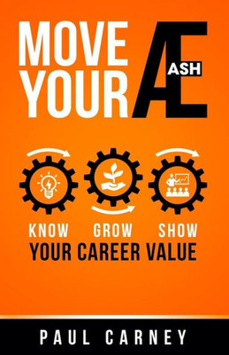 Move Your Æ : Know, Grow, And Show Your Career Value