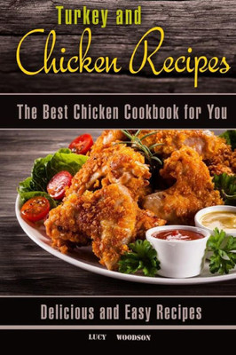 Turkey And Chicken Recipes : The Best Chicken Cookbook For You. Delicious And Easy Recipes