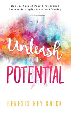 Unleash Your Potential : Run The Best Race Of Your Life