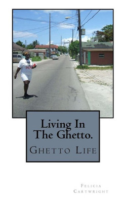 Living In The Hood. : Ghetto Life