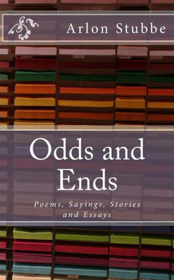 Odds And Ends : Poems, Sayings, Stories And Essays