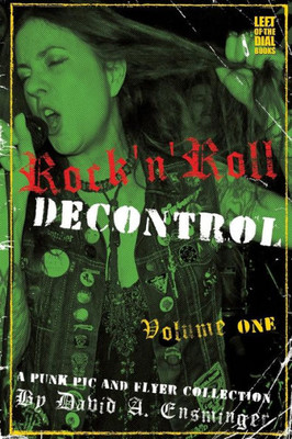 Rock'N'Roll Decontrol : A Punk Pic And Flyer Collection