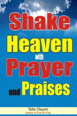 Shake Heaven With Prayer And Praises
