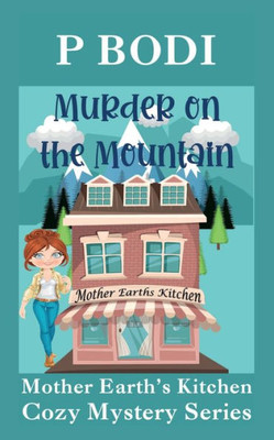 Murder On The Mountain : Mother Earths Cozy Mystery Series