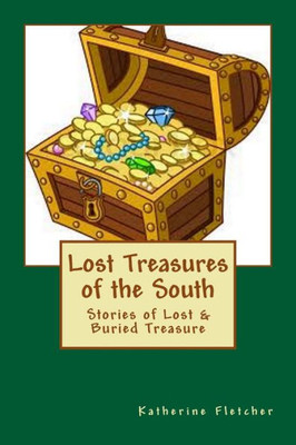 Lost Treasures Of The South : Stories Of Buried And Lost Treasure
