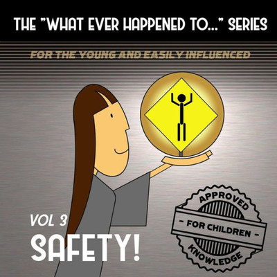 The What Ever Happened To . . . Series, Volume 3 : Safety