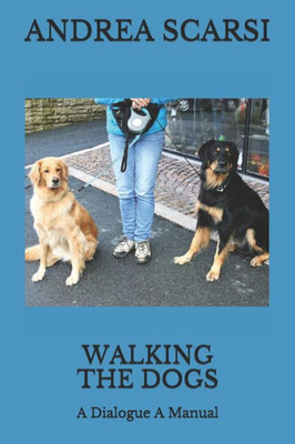 Walking The Dogs : A Dialogue A Manual