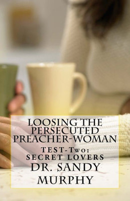 Loosing The Persecuted Preacher-Woman : Test-Two: Secret Lovers