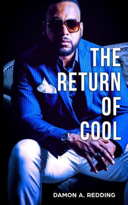 The Return Of Cool : Inspiring The Return Of What Really Makes A Man Cool
