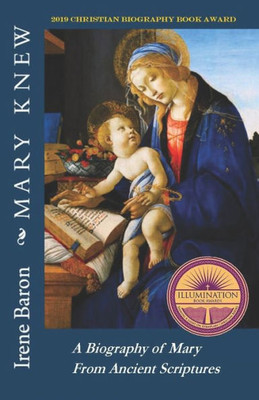 Mary Knew : A Biography Of Mary From Ancient Scriptures