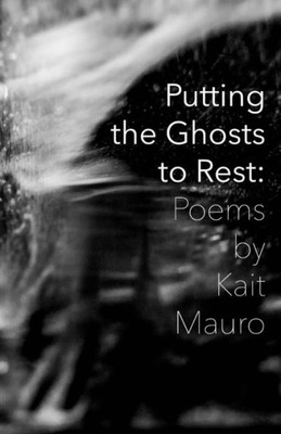 Putting The Ghosts To Rest : Poems & Photographs