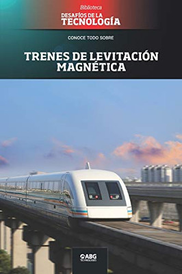 Trenes de levitación magnética: El maglev de Shanghái (Desafíos de la Ingeniería: los principios de la Ingeniería y sus más increíbles logros.) (Spanish Edition)
