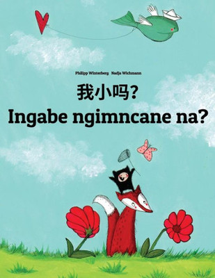 Wo Xiao Ma? Ingabe Ngimncane Na? : Chinese/Mandarin Chinese [Simplified]-Zulu (Isizulu): Children'S Picture Book (Bilingual Edition)