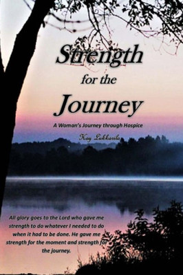 Strength For The Journey : A Woman'S Journey Through Hospice