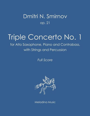 Triple Concerto No. 1 : For Alto Saxophone, Piano And Contrabass With Strings And Percussion. Full Score