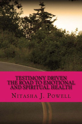 Testimony Driven : The Road To Emotional And Spiritual Health