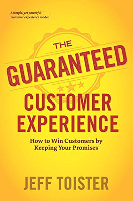 The Guaranteed Customer Experience: How to Win Customers by Keeping Your Promises