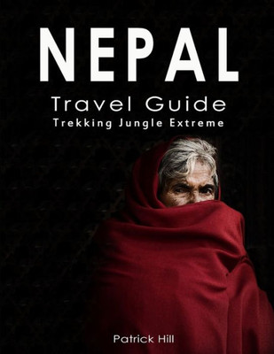 Nepal Travel Guide : Trekking, Jungle, Extreme