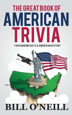 The Great Book Of American Trivia : Fun Random Facts And American History