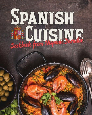 Spanish Cuisine : Cookbook From Hispanic Paradise