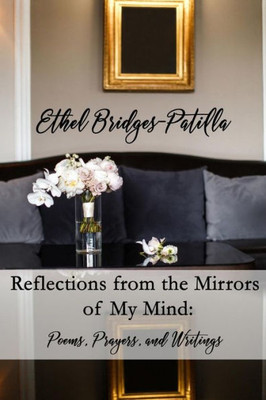 Reflections From The Mirrors Of My Mind : Poems, Prayers, And Writings