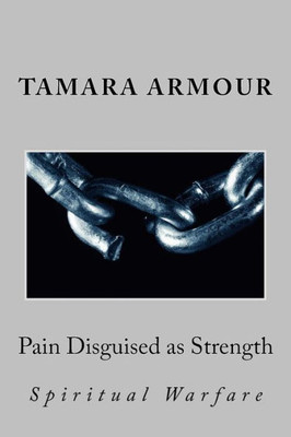 Pain Disguised As Strength : Spiritual Warfare