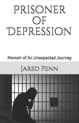 Prisoner Of Depression : Memoir Of An Unexpected Journey