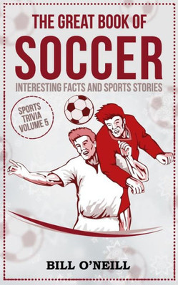 The Great Book Of Soccer : Interesting Facts And Sports Stories