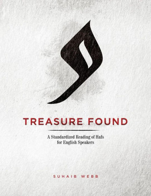 Treasure Found: A Standardized Reading Of Hafs Narration : A Guide To Reading Al-Mu'Addi'S Tariq Of Hafs