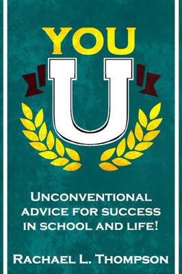 You U : Unconventional Advice For Success In School And Life!