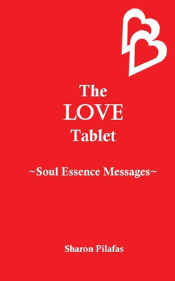 The Love Tablet : Soul Essence Messages