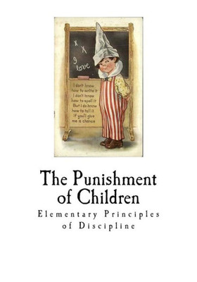 The Punishment Of Children : Elementary Principles Of Punishment