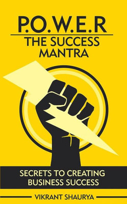 Power: The Success Mantra : Secrets To Creating Business Success