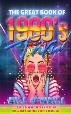 The Great Book Of 1980S Trivia : Crazy Random Facts And 80S Trivia