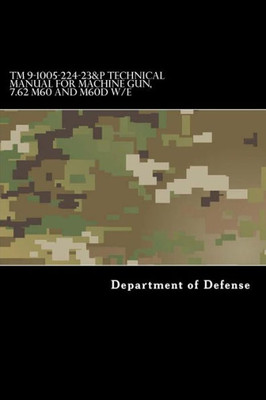 Tm 9-1005-224-23&P Technical Manual For Machine Gun, 7.62 M60 And M60D W/E