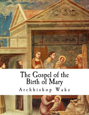The Gospel Of The Birth Of Mary : The Suppressed Gospels
