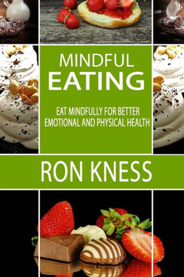 Mindful Eating : Eat Mindfully For Better Emotional And Physical Health