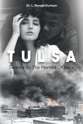 Tulsa Seared By The Flames Of Race