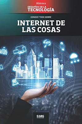 Internet de las cosas: El hogar inteligente (Desafíos de la Ingeniería: los principios de la Ingeniería y sus más increíbles logros.) (Spanish Edition)