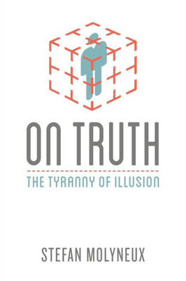 On Truth : The Tyranny Of Illusion