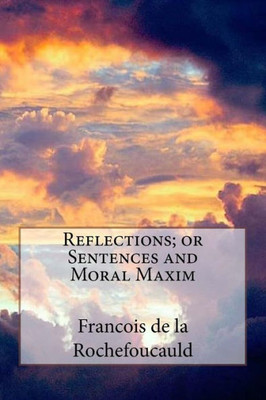 Reflections; Or Sentences And Moral Maxim