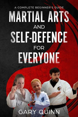 Martial Arts And Self-Defence For Everyone : A Complete Beginner'S Guide
