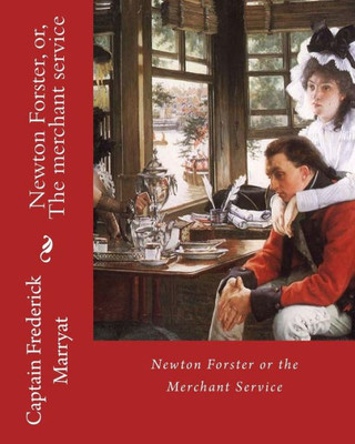 Newton Forster, Or, The Merchant Service. By: Captain Frederick Marryat : Novel (World'S Classic'S)