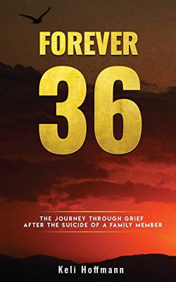 FOREVER 36: The Journey through Grief after the Suicide of a Family Member