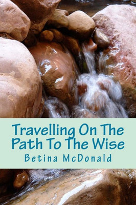 Travelling On The Path To The Wise : Your Journey. Your Path. Your Way.