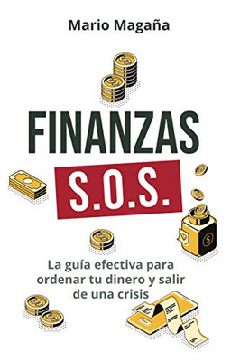 FINANZAS S.O.S.: La guía efectiva para ordenar tu dinero y salir de una crisis (Spanish Edition)
