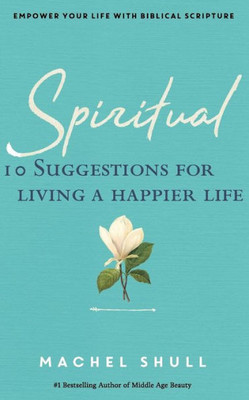 Spiritual : 10 Suggestions For Living A Happier Life