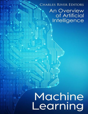 Machine Learning : An Overview Of Artificial Intelligence