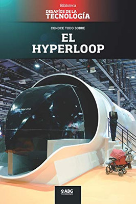 El hyperloop: La revolución del transporte en masa (Desafíos de la Ingeniería: los principios de la Ingeniería y sus más increíbles logros.) (Spanish Edition)